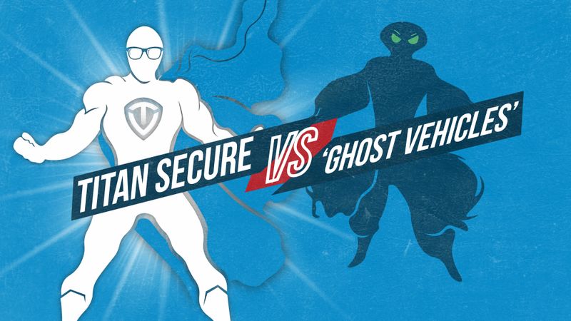 Titan Secure vs ‘Ghost Vehicles’