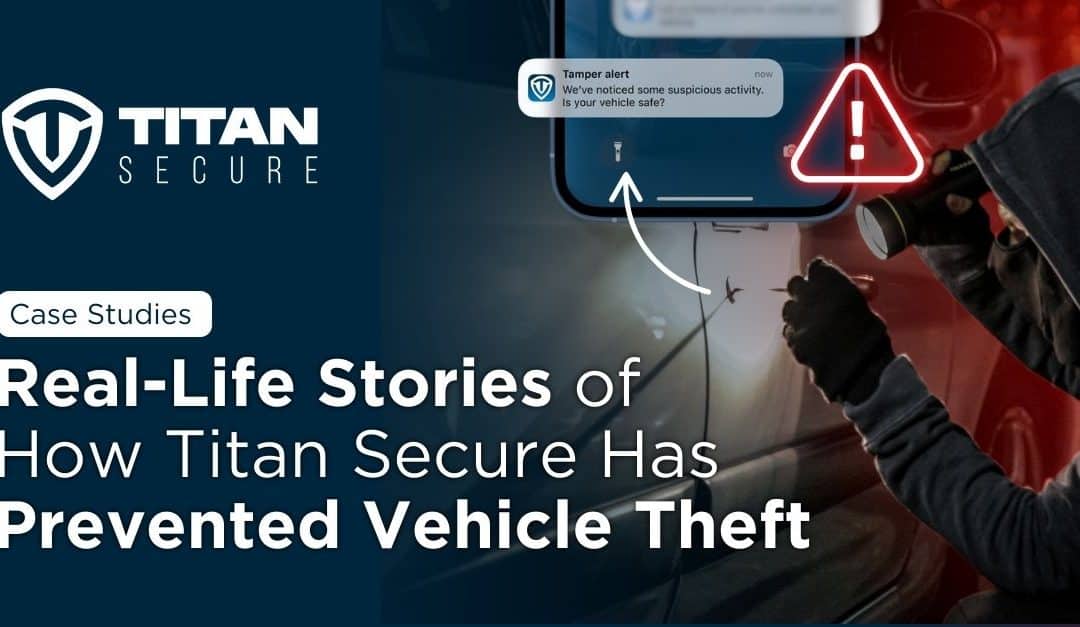 Real-Life Stories of How Titan Secure Has Prevented Vehicle Theft