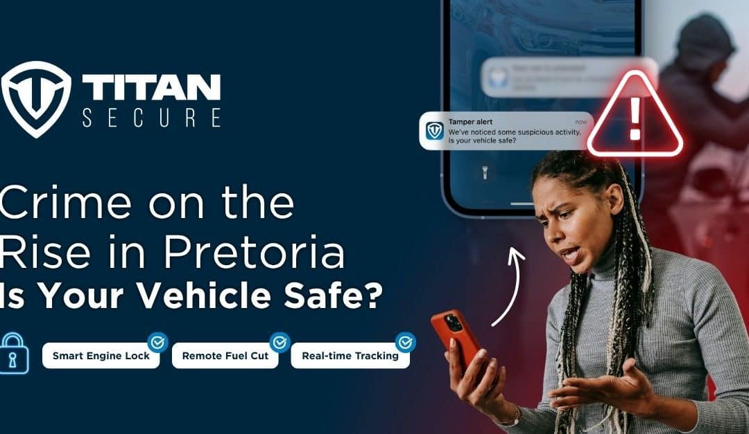 Crime on the Rise in Pretoria – Is Your Vehicle Safe?